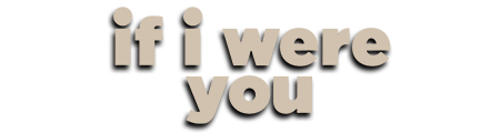 If I Were You