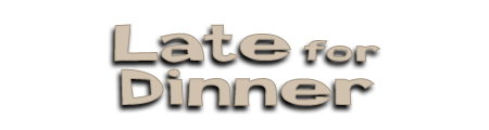 Late for Dinner